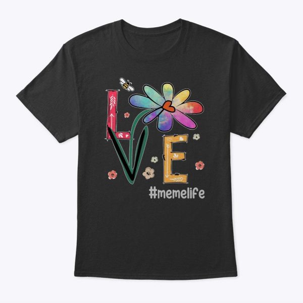 Love Meme Life Flowers Mom Grandma Mothers Day T-Shirt