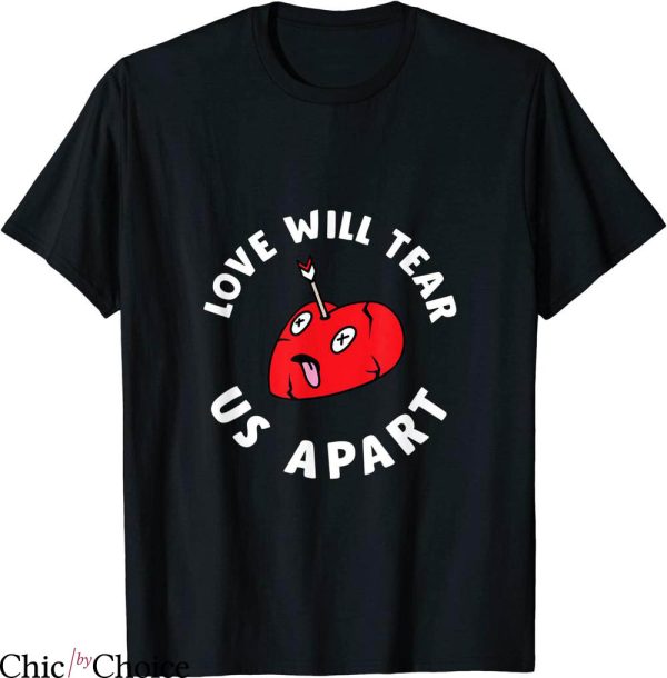 Love Will Tear Us Apart T-shirt Heart Love Arrow Sorry Gift