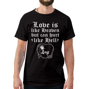 Love is like Heaven but can Hurt like Hell T-Shirt