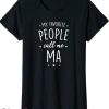 Ma Strum T-Shirt My Favorite People Call Me Ma