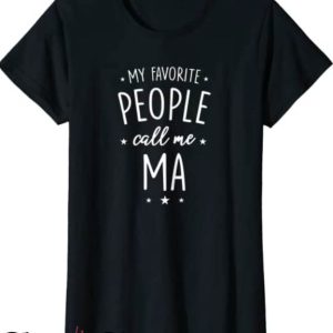 Ma Strum T-Shirt My Favorite People Call Me Ma