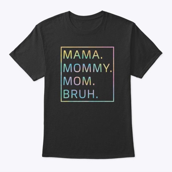 Mama Mommy Mom Bruh Happy Mothers Day Funny T-Shirt
