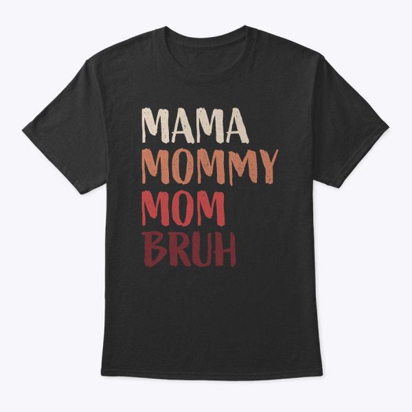 Mama Mommy Mom Bruh Shirt Last Minute Mother’s Day Funny Mom T-Shirt