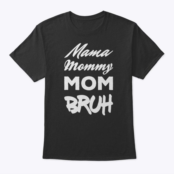 Mama Mommy Mom Bruh Son And Mother Mother’s Day T-Shirt