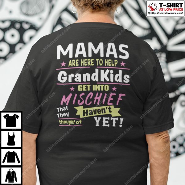 Mamas Are Here to Help the Grandkids Get Into Mischief Shirt
