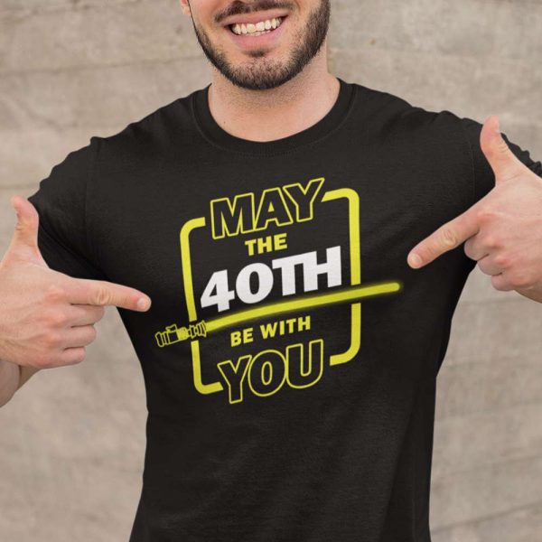 May The 40th Be With You 40th Birthday Gift Ideas T-Shirt – Best gifts your whole family