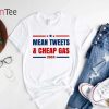 Mean Tweets and Cheap Gas 2024 Republican T-Shirt – Best gifts your whole family
