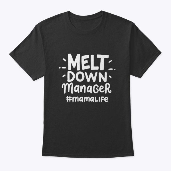 Meltdown Manager Mama Life Chaos Coordinating Mother Outfit T-Shirt