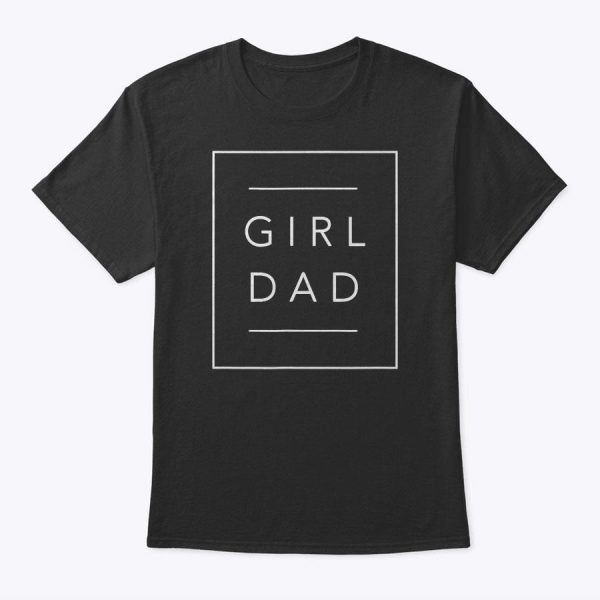 Mens Father Of Girls Proud New Girl Dad Daughter Fathers Day T-Shirt