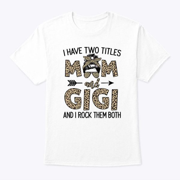 Mom Messy Hair Bun Leopard I Have Two Titles Mom And Gigi T-Shirt