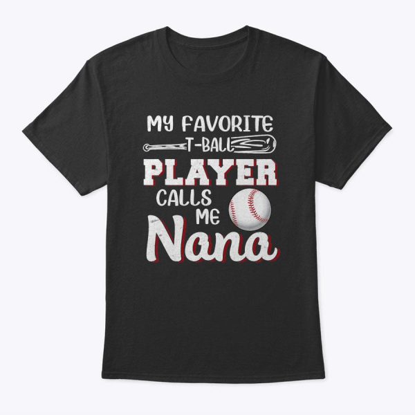Mom My Favorite T-Ball Player Calls Me Nana Baseball T-Shirt