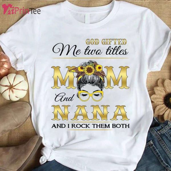 Mom Nana Mother’s Day God Mother T-Shirt – Best gifts your whole family