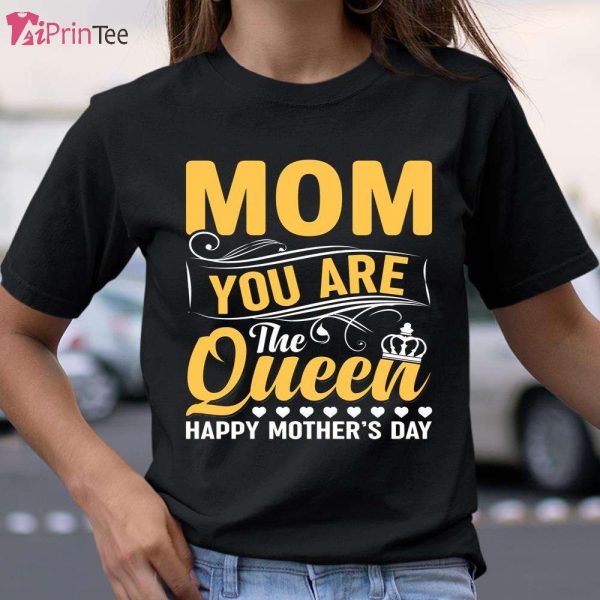 Mom You Are The Queen T-Shirt – Best gifts your whole family
