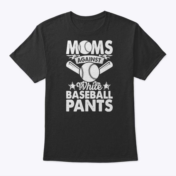 Moms Against White Baseball Pants Funny Baseball Mom Humor T-Shirt