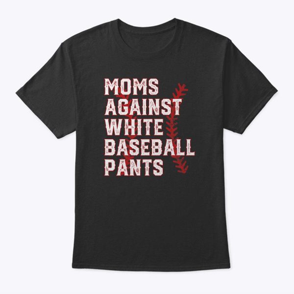 Moms Against White Baseball Pants Funny Baseball T-Shirt