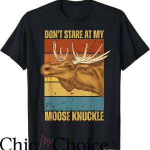 Moose Knuckles T-Shirt Dont Stare At My Moose Knuckle