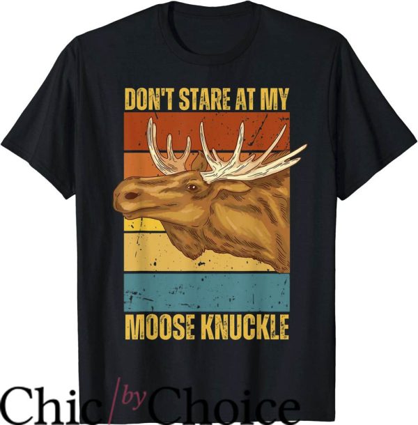 Moose Knuckles T-Shirt Dont Stare At My Moose Knuckle