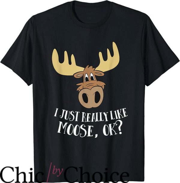 Moose Knuckles T-Shirt I Just Really Like Moose Okay