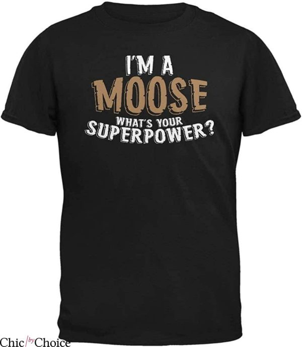 Moose Knuckles T-Shirt Im A Moose What Is Your Superpower