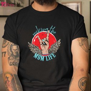 Mother’s Day Gift Rocking The Mom Life Funny T-Shirt – Best gifts your whole family