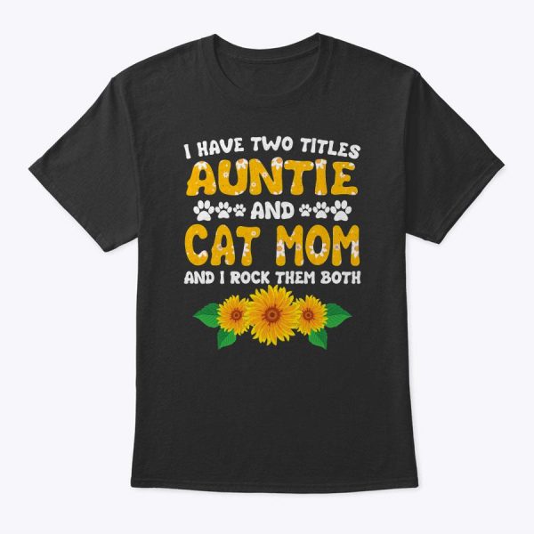 Mother’s Day Gift I Have Two Titles Auntie And Cat Mom T-Shirt