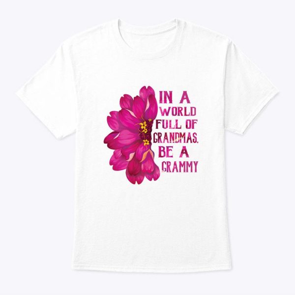 Mother’s Day Gift In A World Full Of Grandmas Be A Grammy T-Shirt