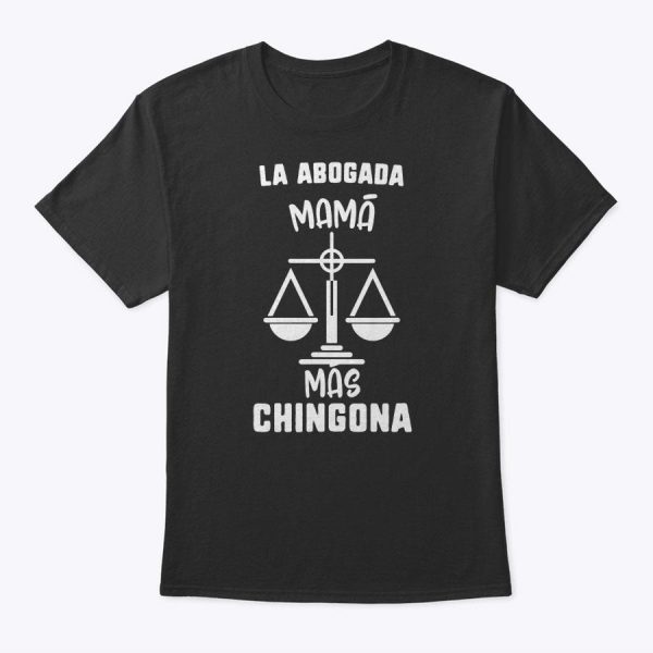 Mother’s Day La Abogada Mama Mes Chingona Lawyer Women Gift T-Shirt