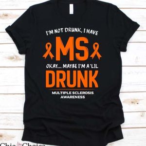 Multiple Sclerosis T Shirt I’m Not Drunk I Have MS