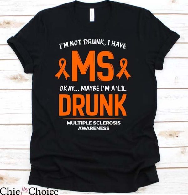 Multiple Sclerosis T Shirt I’m Not Drunk I Have MS