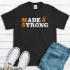 Multiple Sclerosis T Shirt Made Strong Awareness Shirt