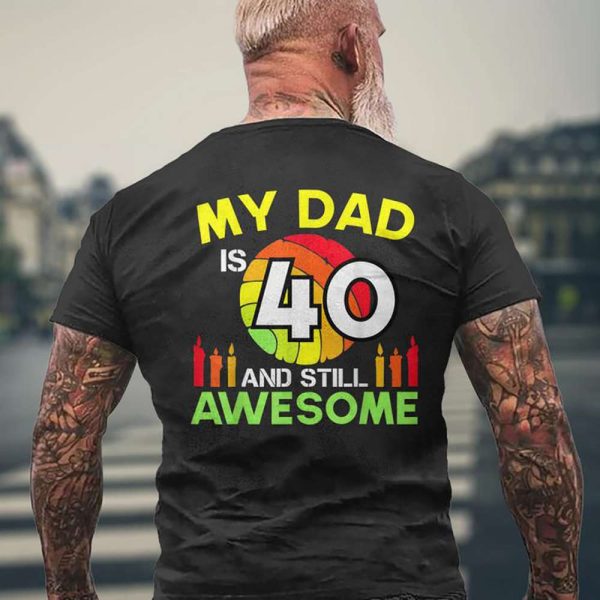 My Dad Is 40 And Still Awesome 40th Birthday Gift Ideas T-Shirt – Best gifts your whole family