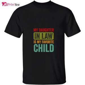 My Daughter In Law Is My Favorite Child Funny Family T-Shirt – Best gifts your whole family
