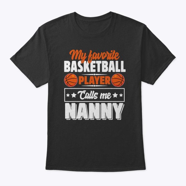 My Favorite Basketball Player Calls Me Nanny Mother’s Day T-Shirt