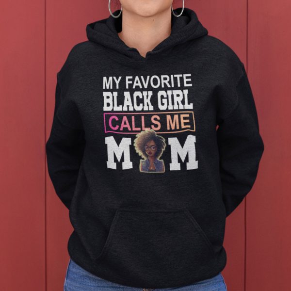 My Favorite Black Girl Calls Me Mom Shirt
