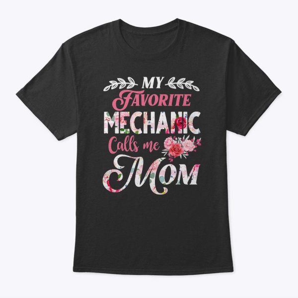My Favorite Mechanic Calls Me Mom Floral Style Gift T-Shirt