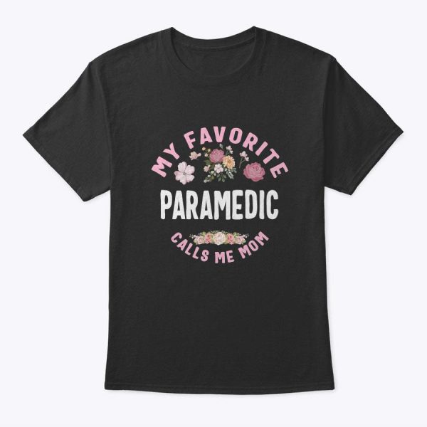 My Favorite Paramedic Calls Me Mom Mother’s Day T-Shirt