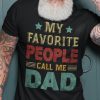 My Favorite People Call Me Dad Shirt