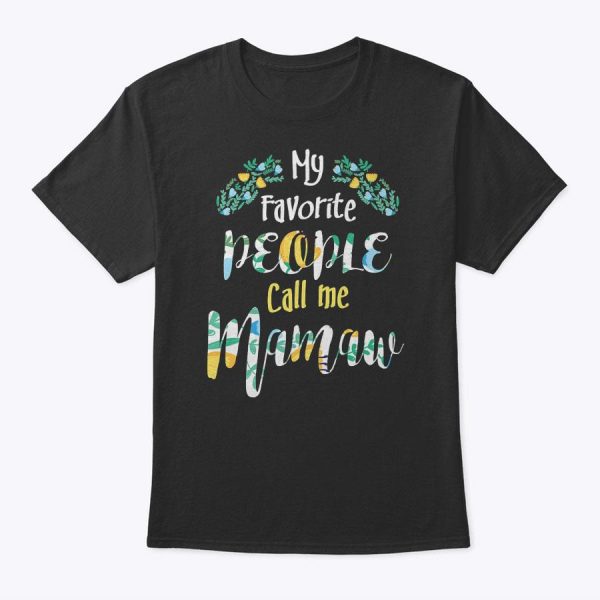 My Favorite People Call Me Mamaw Mother’s Day Women Gift T-Shirt