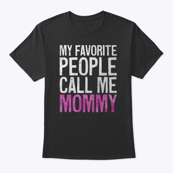 My Favorite People Call Me Mommy T-Shirt Mother’s Day Shirt T-Shirt