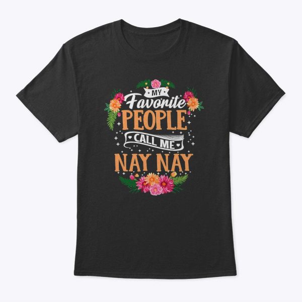 My Favorite People Call Me Nay Nay Mother’s Day T-Shirt