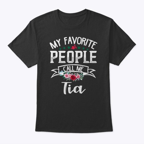 My Favorite People Call Me Tia Mother’s Day Gift T-Shirt