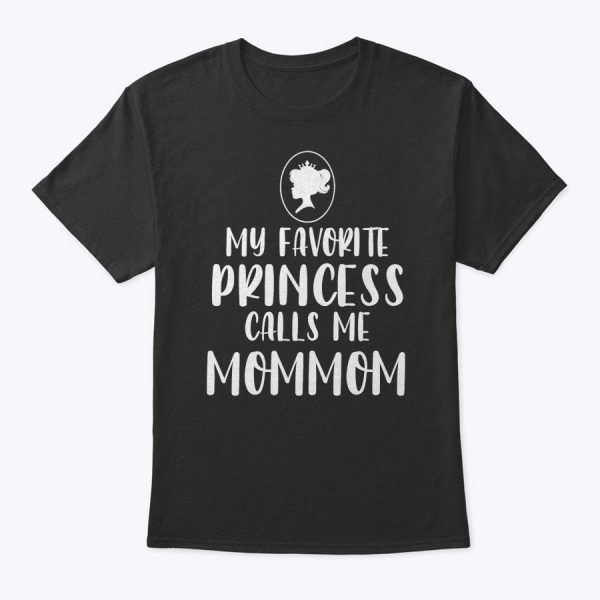 My Favorite Princess Calls Me Mommom Mother’s Day Gift T-Shirt