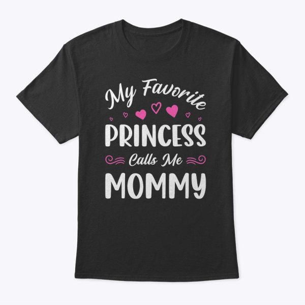 My Favorite Princess Calls Me Mommy Women Cute Mothers Day T-Shirt