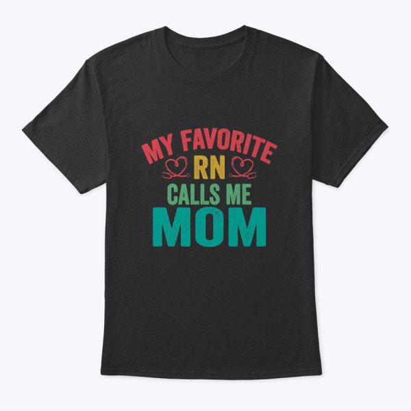 My Favorite Rn Registered Nurse Calls Me Mom Mother’s Day T-Shirt