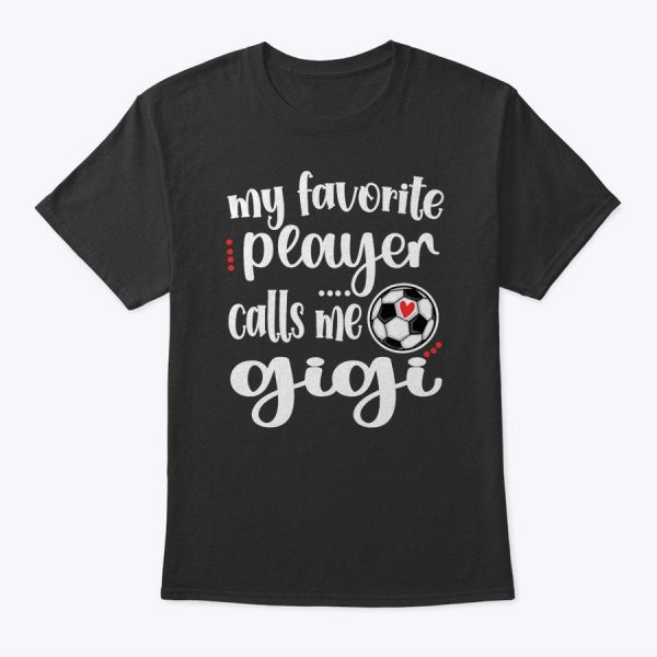 My Favorite Soccer Player Calls Me Gigi Grandma Soccer T-Shirt