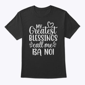 My Greatest Blessings Call Me Ba Noi Vietnamese Grandma T-Shirt