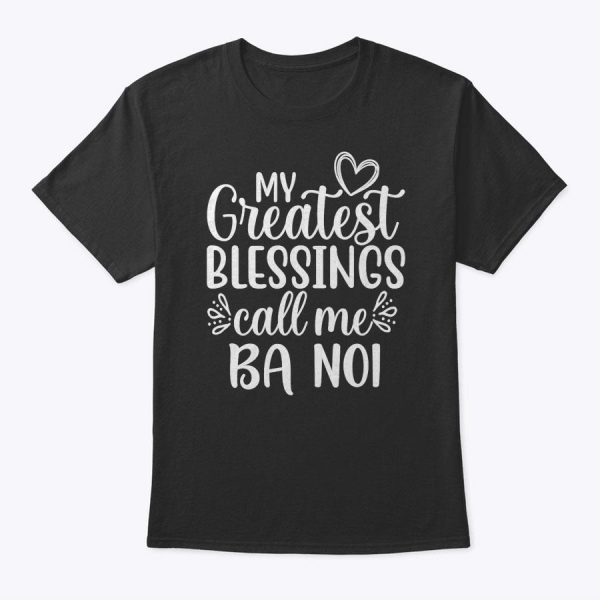 My Greatest Blessings Call Me Ba Noi Vietnamese Grandma T-Shirt