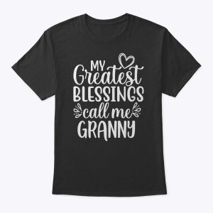 My Greatest Blessings Call Me Granny Grandmother Grandma T-Shirt