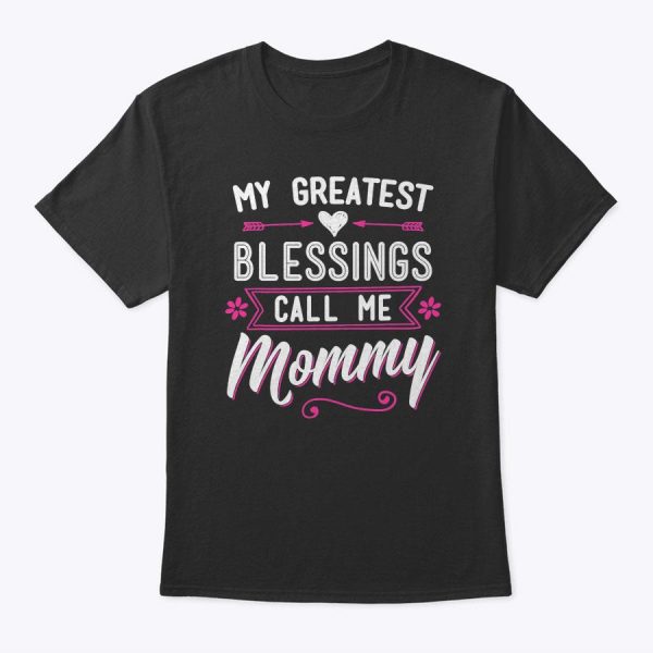 My Greatest Blessings Call Me Mommy – Mom Mother’s Day Gift T-Shirt