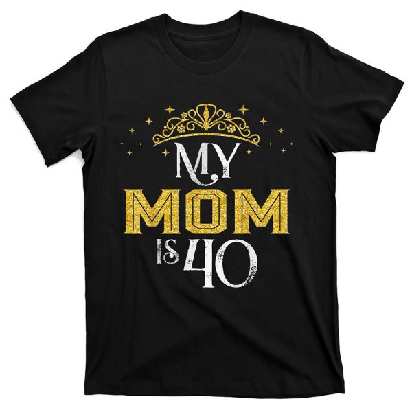 My Mom Is 40 Years Old 1982 40th Birthday Gift Ideas T-Shirt – Best gifts your whole family